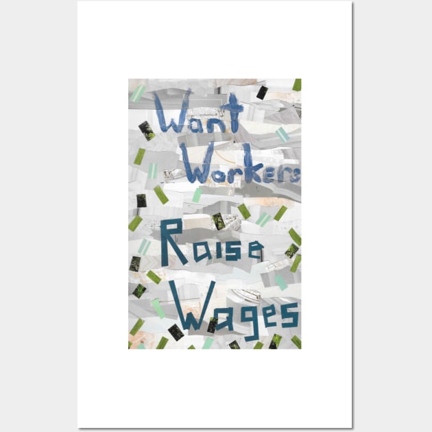 Want Workers? Raise Wages Wall Art by cajunhusker